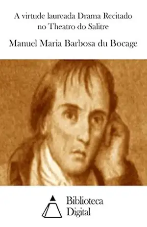 A virtude laureada Drama Recitado no Theatro do Salitre – Manuel Maria Barbosa du Bocage