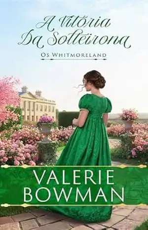 A Vitória Da Solteirona: Um Romance Histórico Picante da Era Regencial (Os Whitmoreland Livro 4) - Valerie Bowman