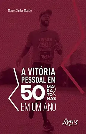 A Vitória Pessoal em 50 Maratonas em um Ano – Marcos Mourão