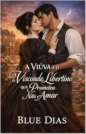 A Viúva e o Visconde Libertino que Prometeu Não Amar (Amor no Tempo da Regência) - Blue  Dias