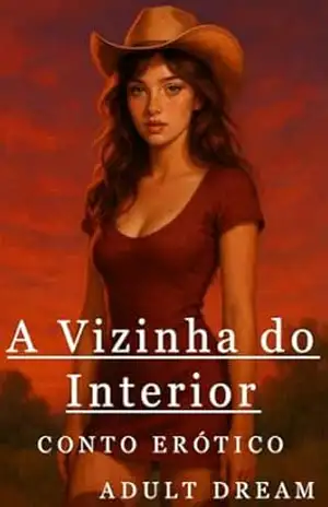 A Vizinha do Interior – Conto Erótico (Explícito) (Adult Dream) – Adult Dream
