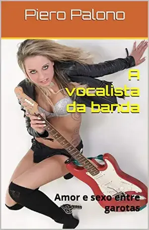 A vocalista da banda: Amor e sexo entre garotas – Piero Palono