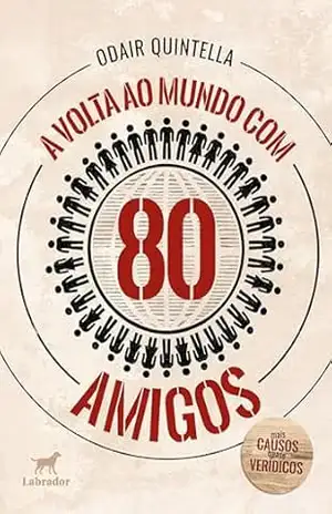 A volta ao mundo com 80 amigos:: mais causos quase verídicos – Odair Quintella