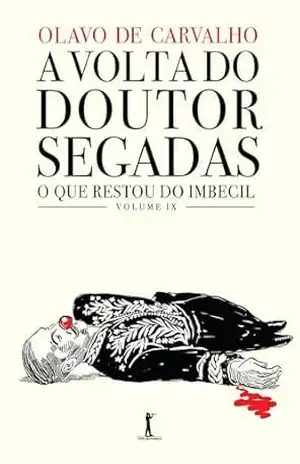 A volta do doutor Segadas, ou: Como a vida imita a sátira: O que restou do Imbecil, vol. IX – Olavo de Carvalho