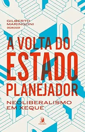 A volta do Estado planejador: neoliberalismo em xeque - Gilberto Maringoni