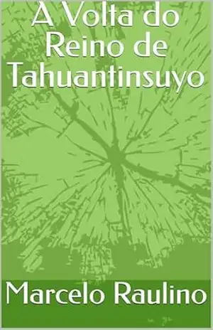 A Volta do Reino de Tahuantinsuyo – Marcelo Raulino