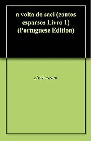a volta do saci (contos esparsos Livro 1) – elias cazoni