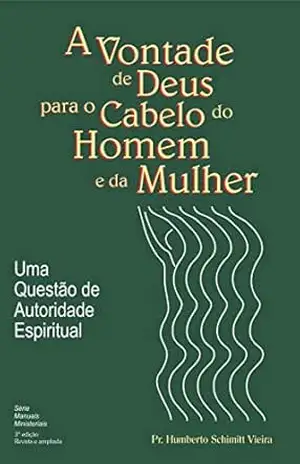 A Vontade de Deus para o Cabelo do Homem e da Mulher – Humberto  Schimitt Vieira