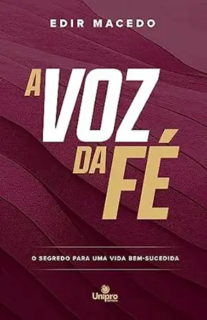 A voz da fé: O segredo para uma vida bem–sucedida – Edir Macedo