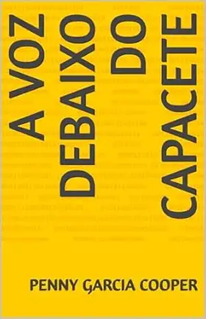 A Voz Debaixo do Capacete – Penny  Garcia Cooper
