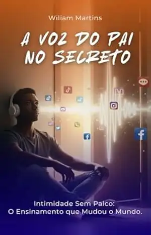 A VOZ DO PAI NO SECRETO: Intimidade Sem Palco: O Ensinamento que Mudou o Mundo. – Wiliam Martins