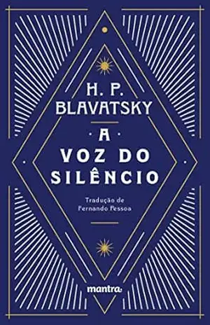 A Voz do Silêncio: e outros fragmentos escolhidos do Livro dos Preceitos Áureos – H. P. Blavatsky