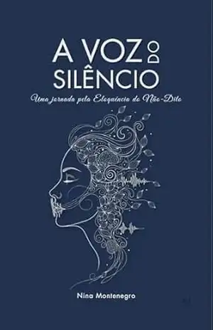 A Voz do Silêncio:: Uma jornada pela Eloquência do Não–Dito – Nina  Montenegro
