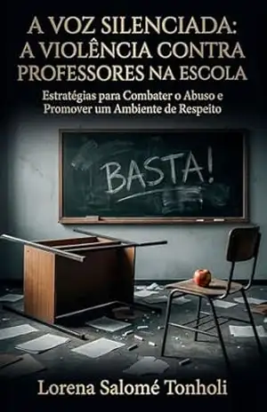 A Voz Silenciada: A violência contra Professores na Escola: Estratégias para Combater o Abuso e Promover um Ambiente de Respeito - Lorena  Salomé