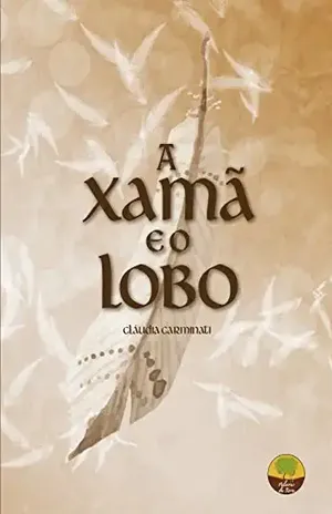 A Xamã e o Lobo - Cláudia Carminati