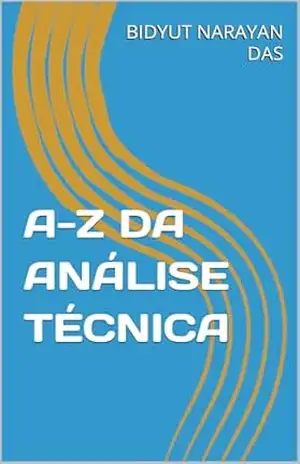 A–Z DA ANÁLISE TÉCNICA (A–Z DA ANÁLISE DO MERCADO DE AÇÕES Livro 2) – BIDYUT NARAYAN DAS
