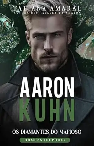 Aaron Kuhn: Os Diamantes do Mafioso – Série Homens do Poder livro 6 – Tatiana Amaral