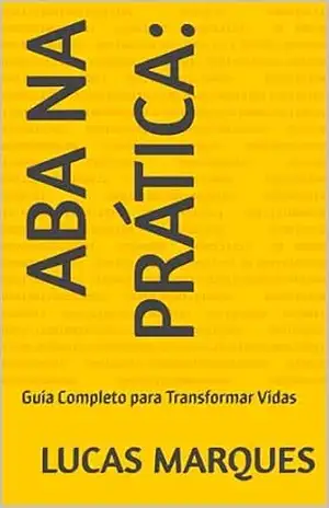 ABA na Prática:: Guia Completo para Transformar Vidas – LUCAS MARQUES