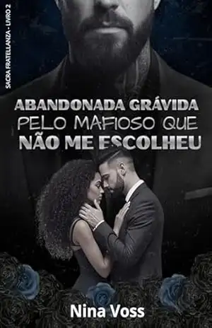 Abandonada Grávida Pelo Mafioso Que Não Me Escolheu – Nina Voss