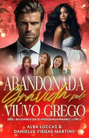 ABANDONADA GRÁVIDA PELO VIÚVO GREGO: Bilionários que se apaixonaram primeiro – Livro 4 (SÉRIE BILIONÁRIOS QUE SE APAIXONARAM PRIMEIRO) – DANIELLE VIEGAS MARTINS