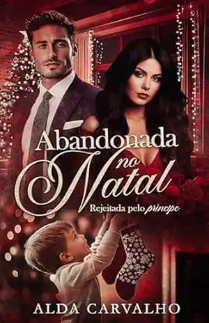 Abandonada No Natal: Rejeitada Pelo Príncipe – Alda Carvalho