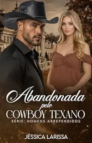 Abandonada pelo Cowboy Texano: Homens Arrependidos - Jéssica  Larissa