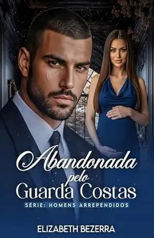 Abandonada Pelo Guarda Costas: Homens Arrependidos – Elizabeth Bezerra