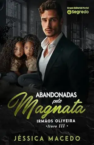 Abandonadas pelo Magnata (Irmãos Oliveira Livro 3) – Jéssica Macedo