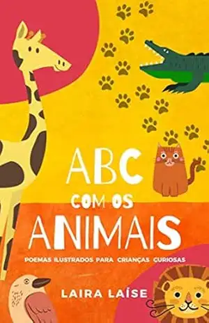 ABC com os animais: Poemas ilustrados para crianças curiosas – Laira Laíse