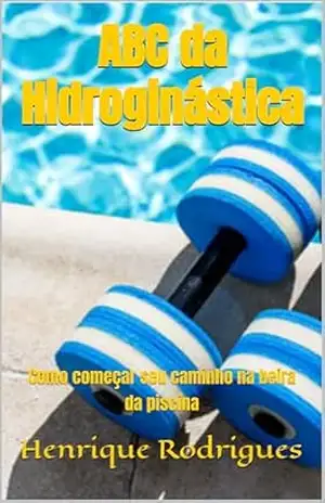 ABC da Hidroginástica: Como começar seu caminho na beira da piscina – Henrique  Rodrigues