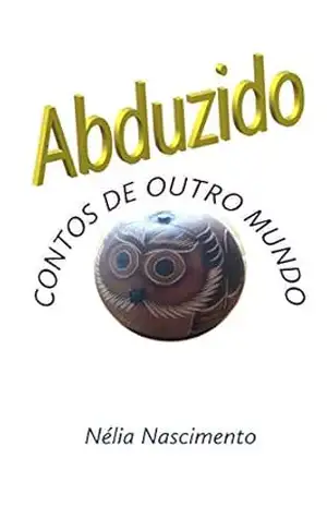 ABDUZIDO: Contos de outro mundo – Nélia Nascimento