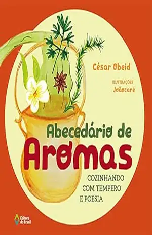 Abecedário de aromas: Cozinhando com tempero e poesia – César Obeid