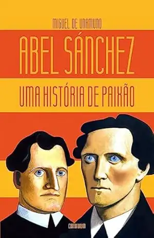 Abel Sánchez: Uma História de Paixão - Miguel de Unamuno