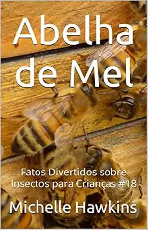 Abelha de Mel: Fatos Divertidos sobre Insectos para Crianças #18 – Michelle Hawkins