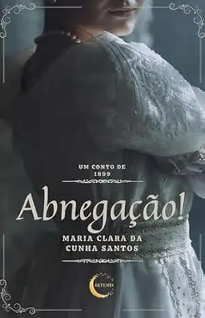 Abnegação! (Ártemis Resgatando) - Maria Clara da Cunha Santos
