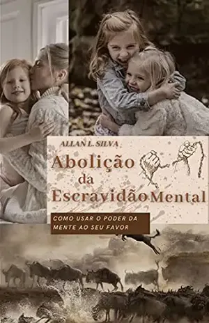 Abolição da Escravidão Mental: Como usar o poder da mente ao seu favor - Allan Silva