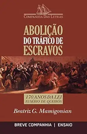 Abolição do tráfico de escravos – 170 anos da Lei Eusébio de Queirós (Breve Companhia) – Beatriz Mamigonian
