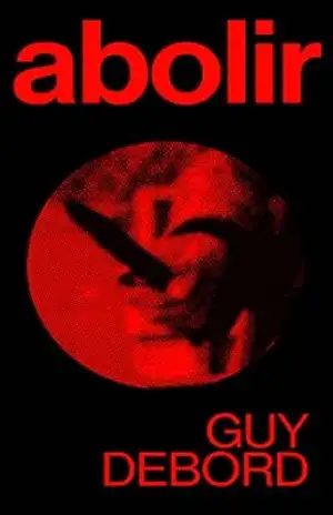 Abolir – Guy Debord