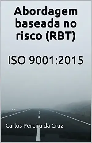 Abordagem baseada no risco (RBT): ISO 9001:2015 - Carlos Pereira da Cruz