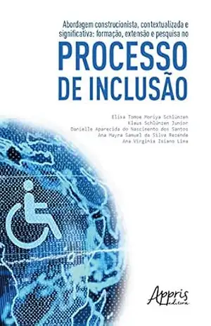 Abordagem Construcionista, Contextualizada E Significativa:: Formação, Extensão e Pesquisa no Processo de Inclusão - Klaus Schlünzen Junior