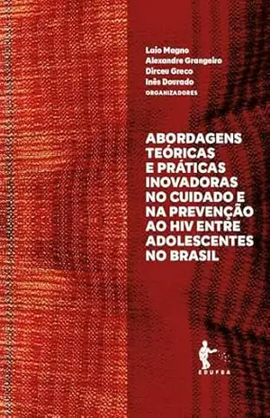 Abordagens teóricas e práticas inovadoras no cuidado e na prevenção ao HIV entre adolescentes no Brasil - Inês Dourado