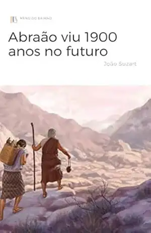 Abraão o homem que viu 1900 afrente do seu tempo – João Suzart
