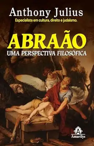 Abraão: uma perspectiva filosófica – Anthony Julius