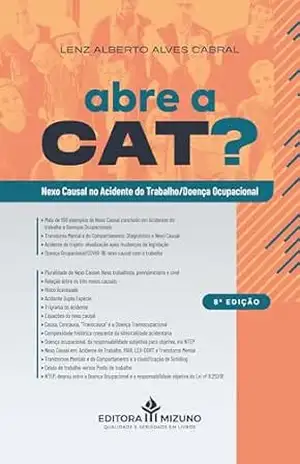 Abre a CAT?: Nexo Causal no Acidente do Trabalho/Doença Ocupacional - Lenz Alberto Alves Cabral