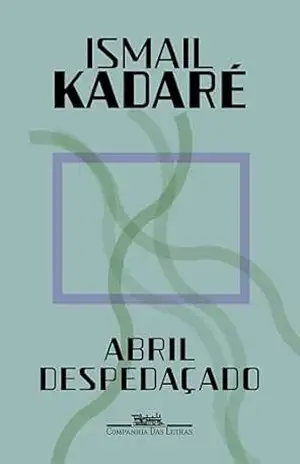 Abril despedaçado (Nova edição) – Ismail Kadaré