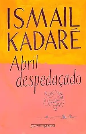Abril despedaçado – Ismail Kadaré