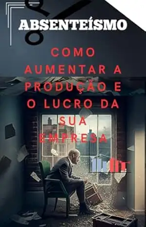 Absenteísmo, Como Aumentar Os Lucros Da Empresa – Sandro Monteiro