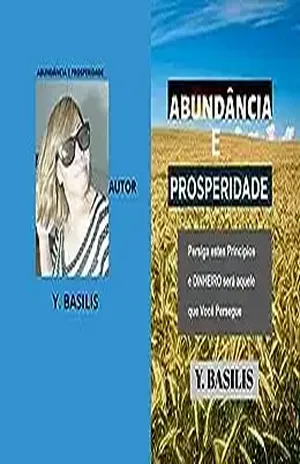 ABUNDÂNCIA E PROSPERIDADE: Persiga estes Princípios e DINHEIRO será aquele que Você Persegue - Y. BASILIS