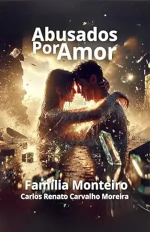 Abusados Por Amor: Família Monteiro – Carlos Renato Carvalho Moreira