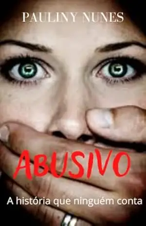 ABUSIVO: A HISTÓRIA QUE NINGUÉM CONTA – PAULINY  NUNES